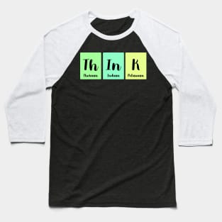 Think Chemistry Periodic Table Science Pun Baseball T-Shirt